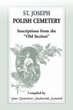 St Joseph Polish Cemetery, Inscriptions from the Old Section af Gene Stachowiak Szymarek