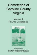 Cemeteries of Caroline County, Virginia, Volume 2, Private Cemeteries af Herbert Ridgeway Collins