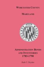 Worcester County, Maryland, Administration Bonds and Inventories, 1783-1790 af Ruth T Dryden