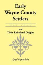 Early Wayne County [New York] Settlers and Their Rhineland Origins af Lloyd Espencheid