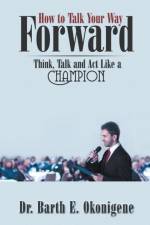 How to Talk Your Way Forward af Dr Barth E Okonigene