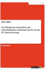 Der Wandel der kulturellen und wirtschaftlichen Landschaft der EU mit der EU-Osterweiterung af Maria Voegele