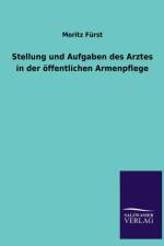 Stellung Und Aufgaben Des Arztes in Der Offentlichen Armenpflege af Moritz Fürst