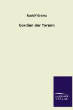 Gordian Der Tyrann af Rudolf Greinz