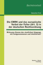 EMRK und das europaische Verbot der Folter (Art. 3) in der deutschen Rechtsordnung af Sebastian Frick
