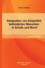 Integration von koerperlich behinderten Menschen in Schule und Beruf af Stefan Schaberg