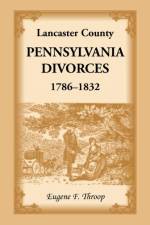Lancaster County, Pennsylvania Divorces, 1786-1832 af Eugene F Throop