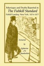 Marriages and Deaths Reported in the Fishkill Standard, Fishkill Landing, New York, 1874-1877 af Katharine M Chamberlain
