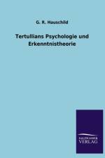 Tertullians Psychologie und Erkenntnistheorie af G R Hauschild