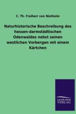 Naturhistorische Beschreibung des hessen-darmstadtischen Odenwaldes nebst seinen westlichen Vorbergen mit einem Kartchen af C Th Freiherr Von Nietheim