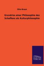 Grundriss einer Philosophie des Schaffens als Kulturphilosophie af Otto Braun