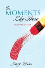 In Moments Like These Volume Three af Jenny Pfister