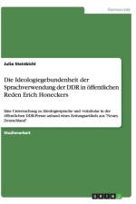 Die Ideologiegebundenheit der Sprachverwendung der DDR in oeffentlichen Reden Erich Honeckers af Julia Steinbichl