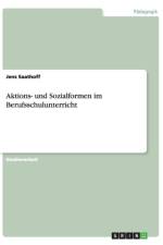 Aktions- und Sozialformen im Berufsschulunterricht af Jens Saathoff