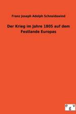 Der Krieg Im Jahre 1805 Auf Dem Festlande Europas af Franz Joseph Adolph Schneidawind