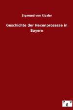 Geschichte Der Hexenprozesse in Bayern af Sigmund Von Riezler