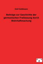 Beitrage Zur Geschichte Der Germanischen Freilassung Durch Wehrhaftmachung af Emil Goldmann