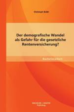 demografische Wandel als Gefahr fur die gesetzliche Rentenversicherung? af Christoph Boldt