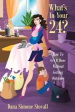 What's in Your 24? How to Get It Done Without Getting Outdone af Dana Simone Stovall