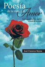 Poesia de La Vida, y El Amor af Jose Cisneros Reyna