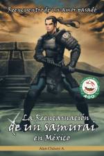 Reencarnacion de Un Samurai En Mexico af Alan Chavez A