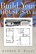 Build Your House and Save af Andrew J Salat