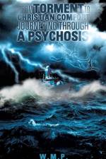 From Torment to Christian Comfort Journeying Through a Psychosis af W M P