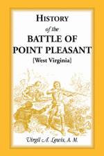 History of the Battle of Point Pleasant [West Virginia] Fought Between White Men & Indians at the Mouth of the Great Kanawha River (Now Point Pleasant af Virgil A Lewis