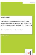 Macht und Gender in der Politik - Eine koerperrhetorische Analyse des Gebrauchs von Lachen und Lacheln im TV-Duell 2005 af Frauke Schoon