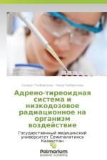 Adreno-Tireoidnaya Sistema I Nizkodozovoe Radiatsionnoe Na Organizm Vozdeystvie af Tapbergenov Salavat
