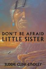 Don't be Afraid Little Sister af Juddie Cline-Lindley