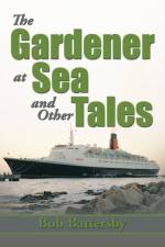 Gardener at Sea and Other Tales af Bob Battersby