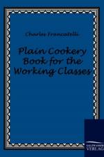 Plain Cookery Book for the Working Classes af Charles Francatelli
