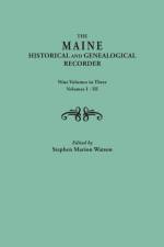 Maine Historical and Genealogical Recorder. Nine Volumes Bound in Three. Volumes I-III