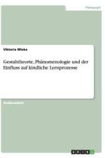 Gestalttheorie, Phanomenologie Und Der Einfluss Auf Kindliche Lernprozesse af Viktoria Wloka