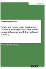 Ironie und Humor in der Literatur der Romantik am Beispiel von 'Klein Zaches genannt Zinnober' von E. T. A. Hoffmann (Teil III) af Hans-Georg Wendland