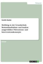 Mobbing in Der Grundschule. Bestandsaufnahme Und Analyse Ausgewahlter Praventions- Und Interventionskonzepte af Carolin Kautza