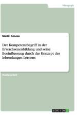 Der Kompetenzbegriff in der Erwachsenenbildung und seine Beeinflussung durch das Konzept des lebenslangen Lernens af Martin Schulze