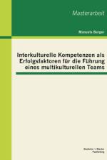 Interkulturelle Kompetenzen als Erfolgsfaktoren fur die Fuhrung eines multikulturellen Teams af Manuela Berger