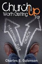 Church Worth Getting Up For af Charles E. Gutenson