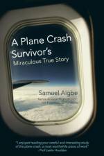 Plane Crash Survivor's Miraculous True Story af Samuel Aigbe