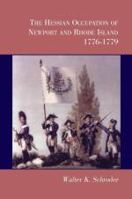 Hessian Occupation of Newport and Rhode Island, 1776-1779 af Walter K Schroder