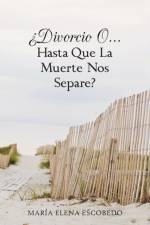 Divorcio O...Hasta Que La Muerte Nos Separe? af Maria Elena Escobedo