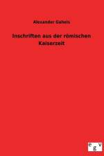 Inschriften Aus Der Romischen Kaiserzeit af Alexander Gaheis