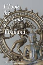 I Took the Sex Gods to Thailand af Lee Huxley