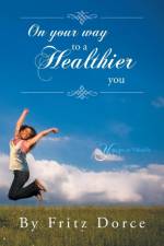 On Your Way to a Healthier You af Fritz Dorce