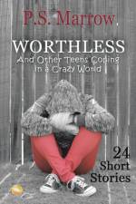 Worthless and Other Teens Coping in a Crazy World af P S Marrow