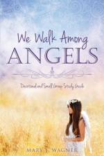 We Walk Among Angels af Mary J Wagner