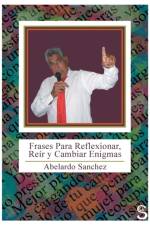 Frases Para Reflexionar, Reir y Cambiar Enigmas af Abelardo Sanchez