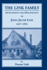 Link Family, Antecedents & Descendants of John Jacob Link, 1417-1951 af Paxson Link